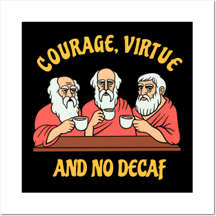 Greek Philosophers - Courage Virtue and No Decaf Posters and Art